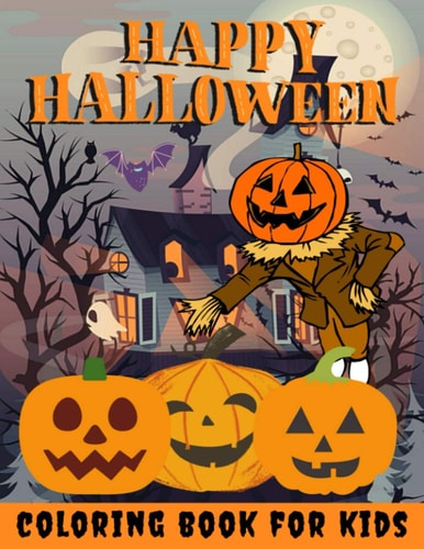 Happy Halloween Coloring Book for Kids Halloween Books for Kids: A Fun Halloween Coloring Gift Book for Boys and Girls, Halloween Coloring Book for Kids Ages 2-4, 4-8,8-12, and Up, Great Halloween Gift / NB:113