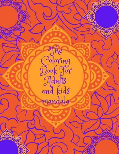 The Coloring Book For Adults and Kids Mandala Coloring Book for Adults and Kids for Stress Relief