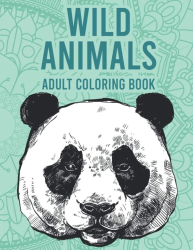Wild Animals Adult Coloring Book Relaxing And Stress Relieving Illustrations To Color, Soothing Designs And Patterns To Color