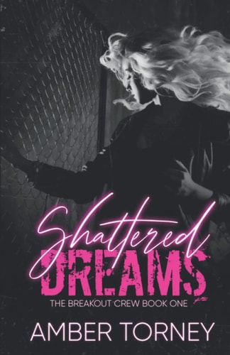 Shattered Dreams The Breakout Crew Book One