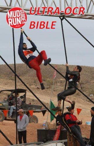 Mud Run Guide's Ultra- Obstacle Course Racing Bible A Complete Manual to the Toughest OCRs in the World