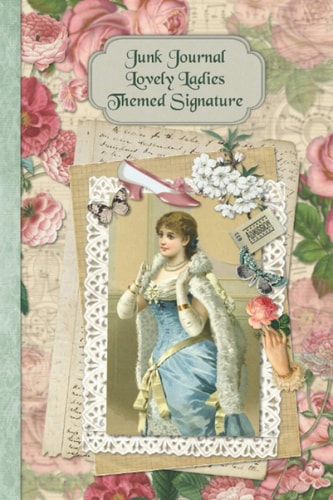 Junk Journal Lovely Ladies Themed Signature Full Color 6 X 9 Slim Paperback with Ephemera to Cut Out and Paste in - No Sewing Needed!
