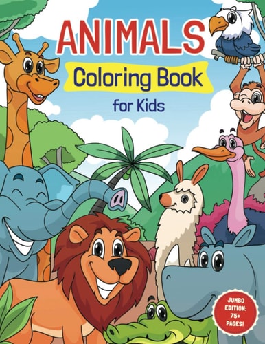 Animals Coloring Book for Kids Ages 4-8 Super Fun Coloring Pages of Animals That All Children Love! Includes Wildlife, Zoo & Farm Animals