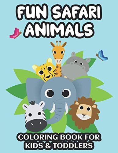 Fun Safari Animals Coloring Book For Kids & Toddlers Illustrations Of Lions, Elephants, And More To Color, Coloring And Tracing Pages For Children