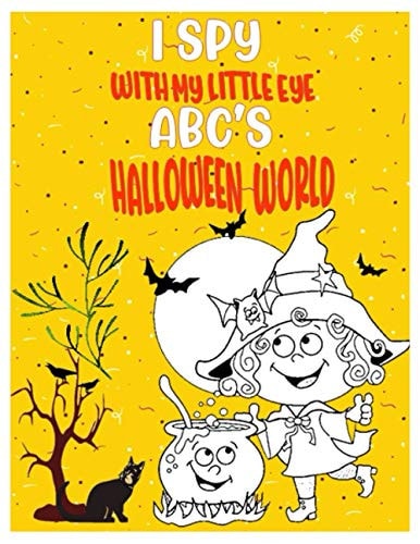 I Spy with My Little Eye Abc's Halloween World Kids' Puzzle Book for Learning Halloween Alphabet A-Z. Guessing Game for Children, Toddlers, Preschoolers and Kindergarteners AGES 2-5