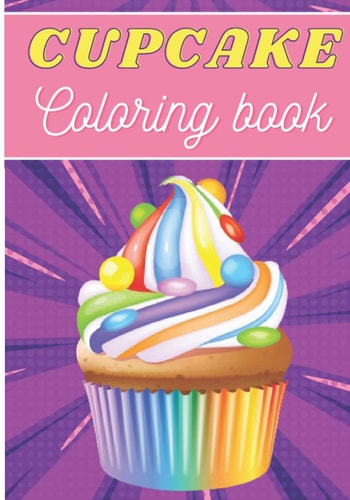 Cupcake Coloring Book For Adults and Kids Coloring Book with 30 Unique Pages to Color on Cupcakes, Baking, Muffins Designs Ideal for Creative Activity and Relaxation at Home.