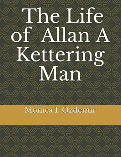 The Life of Allan A Kettering Man