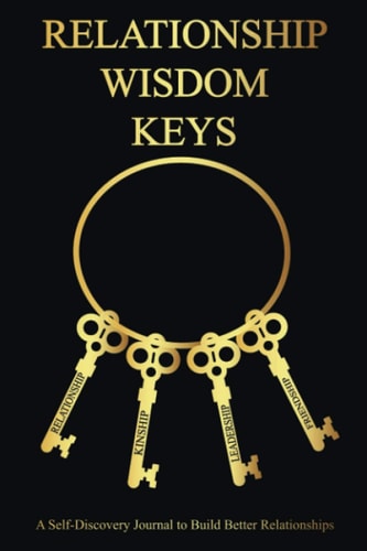 Relationship Wisdom Keys A Self-Discovery Journal to Build Better Relationships