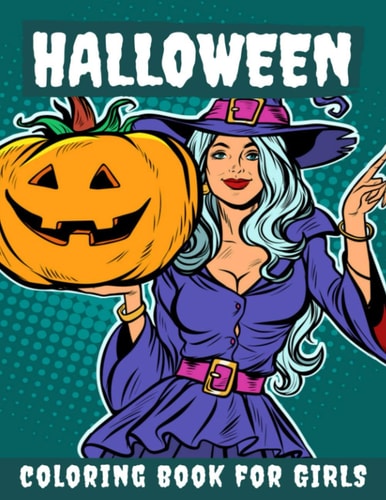 Halloween Coloring Book for Girls Halloween Books for Kids: A Fun Halloween Coloring Gift Book for Girls, Halloween Coloring Book for Kids Ages 2-4, 4-8,8-12, and Up, Great Halloween Gift / NB:121