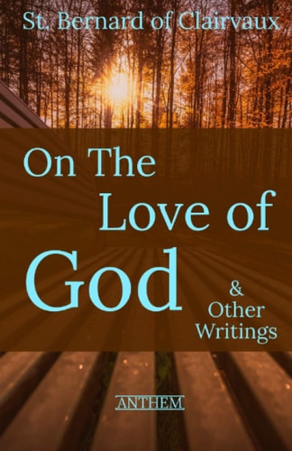 St. Bernard of Clairvaux On the Love of God and Other Writings