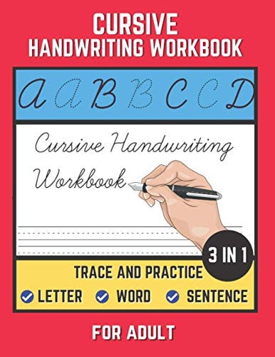 Cursive Handwriting Workbook For Adult Trace and Practice Letter, Word and Sentence 3 in 1 Cursive Handwriting Practice Book to Learn Easily at Home. Best Gift For Beginner.