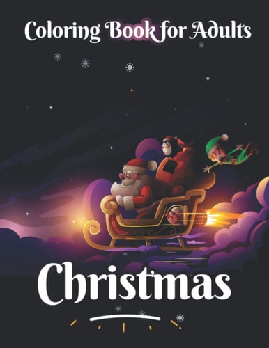 Christmas Coloring Book for Adults An Adult Coloring Book with Beautiful Flowers, Adorable Animals, Christmas Fun