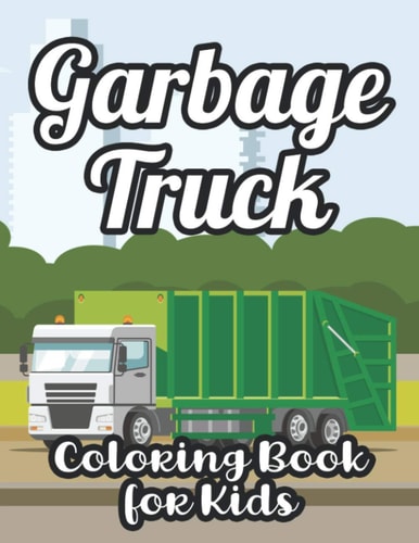 Garbage Truck Coloring Book For Kids Big Garbage Trucks Coloring Activity Book For Children, Awesome Illustrations For Boys To Color