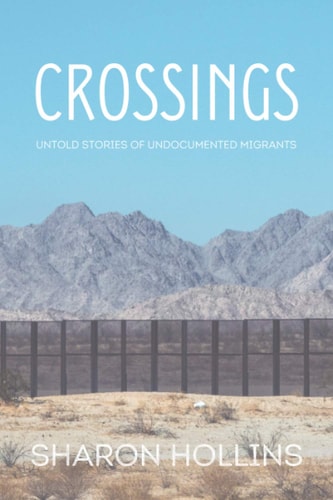 Crossings Untold Stories of Undocumented Migrants