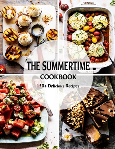 The Summer Cookbook 150+ Delicious Recipes