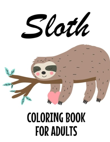 Sloth Coloring Book For Adults Stress And Tension Relief Coloring Pages With Sloth Designs, Intricate Patterns And Illustrations To Color