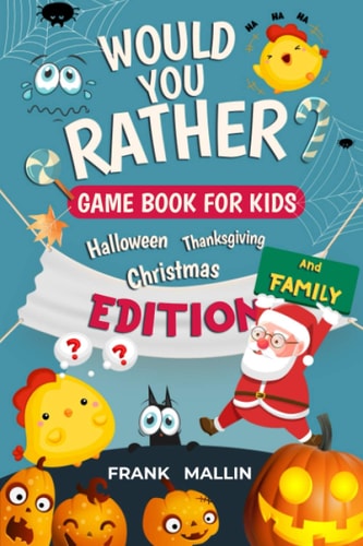 Would You Rather Game Book For Kids and Family, Combo Pack For: Halloween, Thanksgiving, and Christmas Edition Funniest Scenarios, Festive, Wacky Choices, Spooky Hilarious Situations for Kids and Adult and Whole Family Will Love