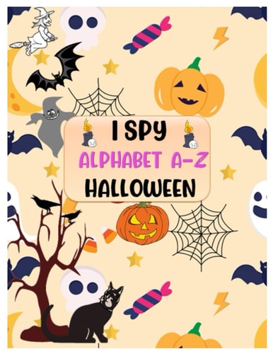 I Spy Alphabet A-Z Halloween Alphabet Interactive Picture Book for Kids and Preschoolers Ages of 2-5 - A Brain Teasers ABC's Guessing Game Challenge for Little Kids.