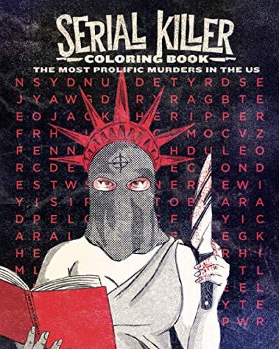 Serial Killer Coloring Book The Most Prolific Murders in the US A Bloody Book Of Well-Crafted Illustrations Listing The Top 50 Worst Serial Killers In History
