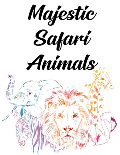 Majestic Safari Animals Kids Coloring Sheets Of African Wildlife, Illustrations And Designs Of Safari Animals To Color