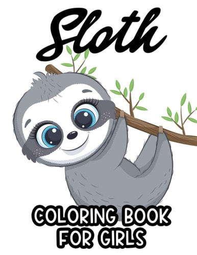 Sloth Coloring Book For Girls Kids Coloring Activity Pages Of Sloths, Awesome Designs And Illustrations To Color For Girls