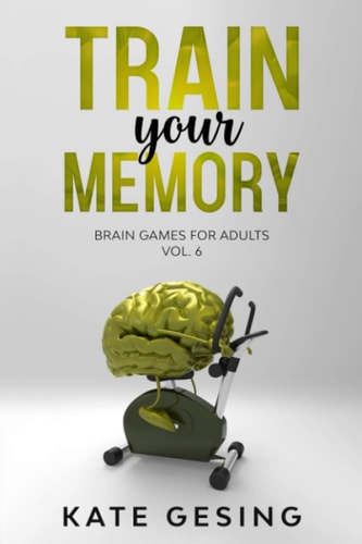 Train Your Memory Vol. 6 Brain Games for Adults
