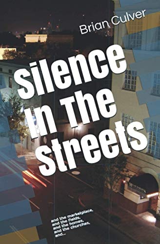 Silence In The Streets And the Marketplace, and the Fields, and the Homes, and the Churches, And...
