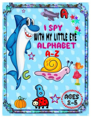 I Spy with My Little Eye Alphabet A-Z ABC's Guessing Interactive Picture Game Book for Kids and Preschoolers Ages 2-5.