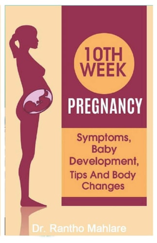 10 Week Pregnancy Symptoms, Baby Development, Tips and Body Changes