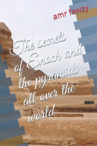 The Secrets of Enoch and the Pyramids All Over the World
