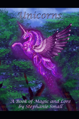 Unicorns A Book of Magic and Lore