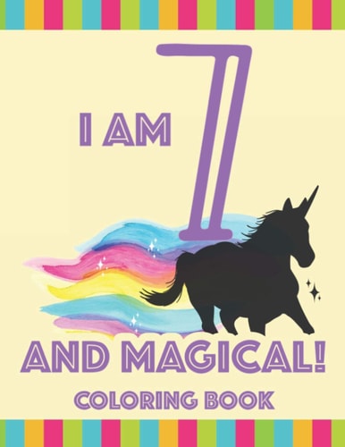 I Am 7 And Magical! Coloring Book Birthday-Themed Coloring Pages For Children, Fun Illustrations And Designs To Color And Trace For Kids, Birthday Party Gifts For Girls