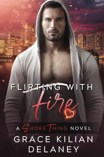 Flirting with Fire A Shore Thing Novel Book 3