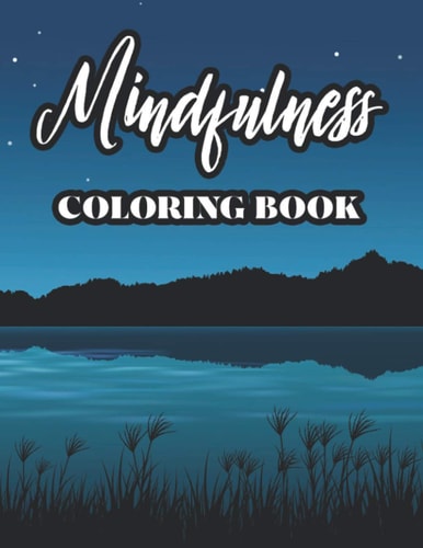 Mindfulness Coloring Book Stress Relieving Coloring Pages For Adults, Floral Illustrations And Designs To Color For Relaxation, Great Christmas, Birthday Gift for Women, Men Who Are Into Peaceful Coloring Books