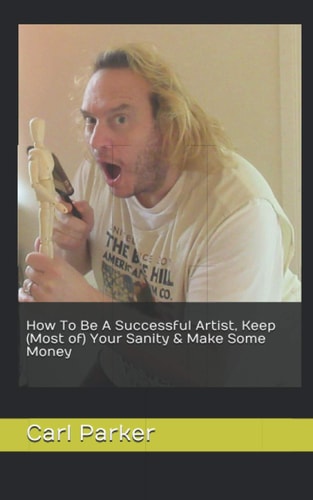 How To Be A Successful Artist, Keep (Most Of) Your Sanity & Make Some Money