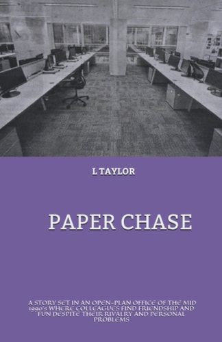 Paper Chase A Story Set in an Open-Plan Office of the Mid 1990's Where Colleagues Find Friendship and Fun Despite Their Rivalry and Personal Problems
