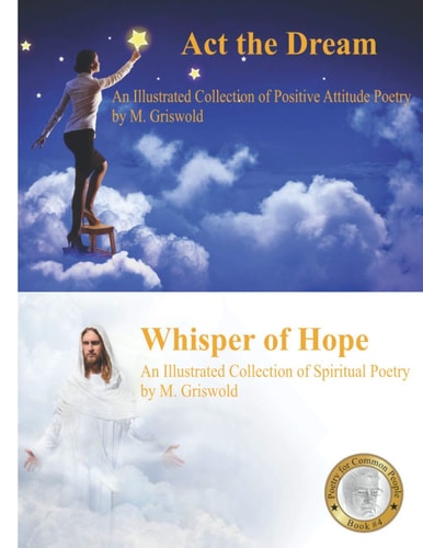 Act the Dream/Whisper of Hope An Illustrated Collection of Both Positive Attitude and Spiritual Poetry