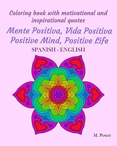 Coloring Book with Motivational and Inspirational Quotes Mente Positiva, Vida Positiva Positive Mind, Positive Life: SPANISH-ENGLISH
