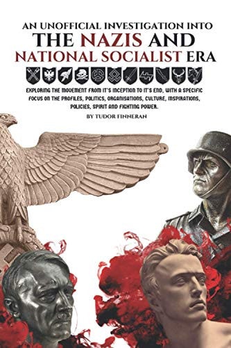 An Unofficial Investigation Into THE NAZIS AND NATIONAL SOCIALIST ERA