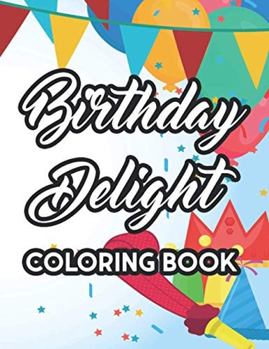 Birthday Delight Coloring Book A Collection Of Birthday Illustrations To Color And Trace, Kids Coloring Activity Pages