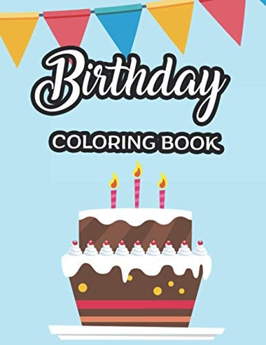 Birthday Coloring Book Birthday-Themed Coloring Activity Pages For Children, Illustrations Of Gifts, Cakes, And More To Color