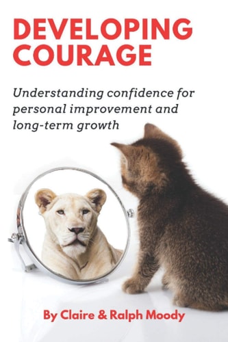 Developing Courage Understanding Courage for Personal Improvement and Long Term Growth