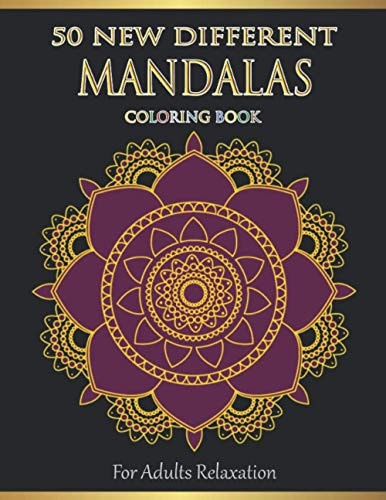 Mandalas Coloring Book For Adults Relaxation 50 New Different Mandalas You Should Paint to Find Yourself
