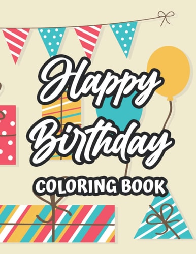 Happy Birthday Coloring Book Toddlers Birthday-Themed Coloring Book, Illustrations And Designs To Trace And Color