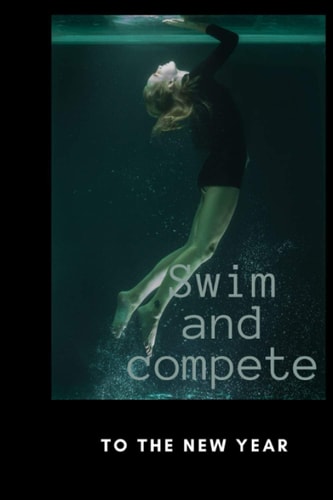 Swim and Compete to the New Year Swimming Lesson Training/ideals for Anyone You Know Loves to Swim/ a Gift for Beginner/coaching Training/ Water Sports/ Sales Selling Weight Training Exercise Athletic Guide