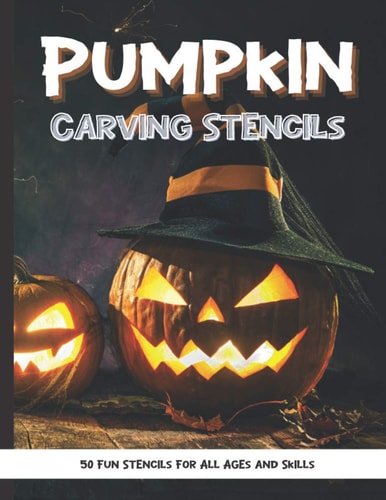 Pumpkin Carving Stencils 50 Fun Stencils For All Ages and Skills (Halloween Crafts)