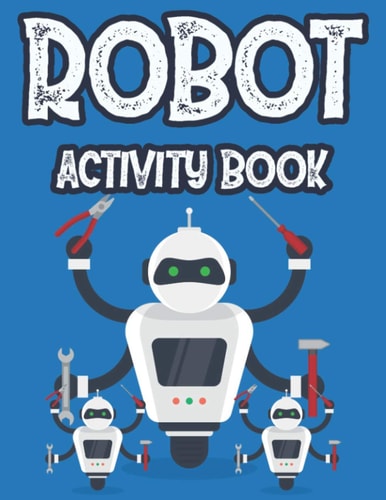 Robot Activity Book Designs And Illustrations Of Robots To Color For Kids, Fantastic Coloring Pages For Children