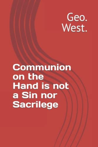 Communion on the Hand is Not a Sin Nor Sacrilege