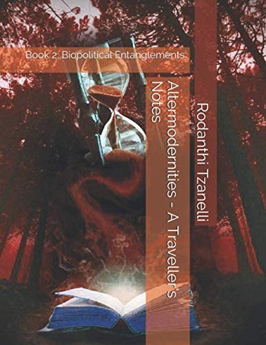 Altermodernities - A Traveller's Notes Book 2: Biopolitical Entanglements