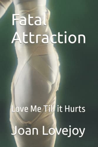 Fatal Attraction Love Me Till it Hurts